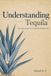 Understanding Libri GmbH Understanding Tequila: From Agave to Glass: How to Appreciate and Enjoy Tequila