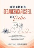 Raus aus dem Gedankenkarussell der Liebe: Wie du Grübeln stoppst, Unsicherheit überwindest und Vertrauen, Klarheit und echte Verbindung in deiner Beziehung aufbaust