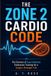 The Zone 2 Cardio Code: The Science of Low-Intensity Endurance Training for a Longer, Stronger Life
