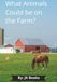 What Animals Could be on the Farm?: 7X10 inch children's book, 25 pages that are easy to read. Ideal for toddlers and preschoolers, great pictures of farm animals