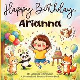 It's Happy Day Stories It's Arianna's Birthday!: A Personalized Birthday Story About Cake, Balloons, Friends, and Magical Surprises
