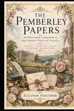 The Pemberley Papers: An Illustrated Companion to Jane Austen’s Pride and Prejudice: Letters, Etiquette, Dining, Courtship & Regency Life