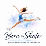 Born to Skate: A Figure Skating Memory and Keepsake Book