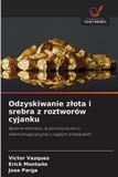 Odzyskiwanie Wydawnictwo Nasza Wiedza Odzyskiwanie zlota i srebra z roztworów cyjanku