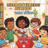 LIBRO DE PRIMEROS AUXILIOS PARA NIÑOS: Compétences que Salvent des Vies que Chaque Enfant Peut Utiliser pour Rester en Sécurité et Aider les Autres