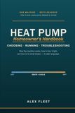 The Heat Pump Homeowner's Handbook: Choosing, Running, and Troubleshooting Your System