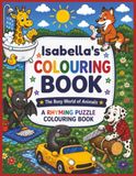 Isabella's Isabella's Colouring Book: Rhyming Colouring Pages, Personalised gift for Isabella's, A Different Animal on Every Page, A great present for Christmas, Birthday or anytime!