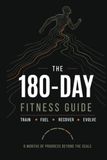 The 180-Day Fitness Guide: A Practical Guide and Daily Tracker for Workouts, Meals, Macros, Habits, Weight and Body Measurements