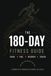 The 180-Day Fitness Guide: A Practical Guide and Daily Tracker for Workouts, Meals, Macros, Habits, Weight and Body Measurements