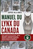 MANUEL DU LYNX DU CANADA: Guide complet du lynx du Canada – Habitat, alimentation, comportement de chasse, adaptations, reproduction, identification, ... et besoins en matière de conservation