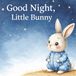 Good Night, Little Bunny: A Calming Bedtime Story for Kids Ages 5–7