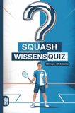 Squash Wissensquiz: 100 Quizfragen für Squashspieler | Rätsel- und Ratespiel