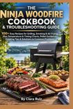 THE Ninja THE NINJA WOODFIRE COOKBOOK & TROUBLESHOOTING GUIDE: 100+ Easy Recipes for Grilling, Smoking & Air Frying, Plus Temperature & Timing Charts, Pellet Guidance, Cooking Tips & Solutions to Common Problem