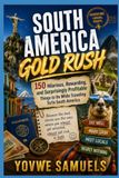SOUTH AMERICA GOLD RUSH: 150 Hilarious, Rewarding, and Surprisingly Profitable Things to Do While Traveling To/In South America