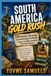 SOUTH AMERICA GOLD RUSH: 150 Hilarious, Rewarding, and Surprisingly Profitable Things to Do While Traveling To/In South America