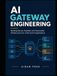 AI Gateway Engineering: Building Secure, Scalable, and Observable Infrastructure for LLMs and AI Applications