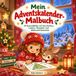 Mein Adventskalender-Malbuch: 24 Ausmalbilder mit Geschichten, Liedern, Rezepten und Weihnachtsbräuchen