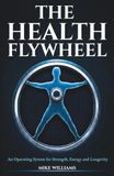 The Health Flywheel: An Operating System for Strength, Energy and Longevity