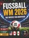 Fußball WM 2026 – Das große Fan-Abenteuer: Alle Spiele, Stadien, Rekorde, Fakten, Stars, Quiz und Highlights der Weltmeisterschaft