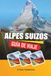 GUÍA DE VIAJES LOS ALPES SUIZOS 2027