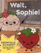 Wait, Sophie!