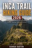 INCA Independently Published Epic Journeys: The Ultimate Travel Guide to Unforgettable Destinations - Inca Trail Hiking Guide 2026 Paperback