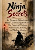 Ninja Secrets: An Annotated Omnibus of Three Classic Ninjutsu Works