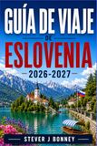 GUÍA DE VIAJES DE ESLOVENIA 2026-2027
