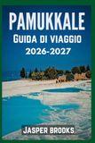PAMUKKALE GUIDA DI VIAGGIO 2026-2027