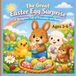 The Great Easter Egg Surprise: A Springtime Tale of Friendship and Sharing for Ages 3-6