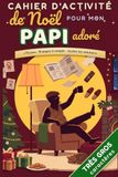 Cahier d'activités de Noël pour mon Papi adoré — 73 jeux en très gros caractères: À offrir à son grand-père : mots mêlés, sudoku, énigmes et 13 pages complices à remplir — solutions incluses
