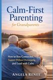 Calm-First Parenting Calm-First Parenting for Grandparents