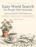 Easy Word Search for People With Dementia: Failure-Free Large Print Puzzles for Memory Care — 50 Gentle Themed Puzzles for Seniors With Alzheimer's or Memory Loss