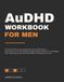 The AuDHD Workbook for Men
