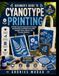 BEGINNER'S GUIDE TO CYANOTYPE PRINTING: A Simple Step-By-Step Guide To Creating Beautiful Blue-And-White Prints With Sunlight, Plants, Objects, And Everyday Materials