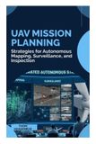UAV Independently Published UAV Mission Planning: Strategies for Autonomous Mapping, Surveillance, and Inspection Paperback