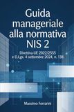 Guida manageriale alla normativa NIS 2: Direttiva UE 2022/2555 e D. Lgs. 4 settembre 2024, n. 138