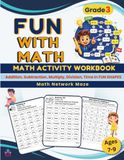 Grade 3 Maths Workbook for Kids Ages 7–9: 100 Fun Activities and Maths Puzzles for Addition, Subtraction, Multiplication, Division, and Time