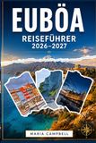 EUBÖA REISEFÜHRER 2026–2027: Der ultimative Reiseführer für Euböa – mit versteckten Stränden, antiken Sehenswürdigkeiten, Tagesausflügen ab Athen, Outdoor-Abenteuern und praktischen Tipps