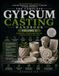 The Complete Gypsum Casting Handbook: Volume 2: Finishing, Troubleshooting, Production & Selling