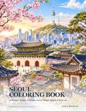 Seoul Coloring Book: 24 Beautiful Scenes of Palaces, Hanok Villages, Streets & Seoul Life