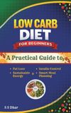 Low Independently Published Low Carb Diet for Beginners: A Practical Guide to Fat Loss, Insulin Control, Sustainable Energy & Smart Meal Planning
