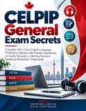 CELPIP General Exam Secrets: Canadian All-in-One English Language Proficiency Review with Practice Questions, an Audio Simulator, a Writing Tool and Speaking Rehearsal + Flashcards