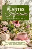 Les Libri GmbH Les plantes en infusion, décoctions, thés et huiles: Phytothérapie et aromathérapie. Sommeil, digestion, immunité, énergie, féminin, détox, substituts au café... Paperback
