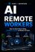 AI for Remote Workers - Expanded Edition: How Remote Workers Save Time Using ChatGPT, Copilot & Modern AI Tools