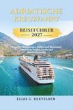 Adriatische Kreuzfahrt Reiseführer 2027