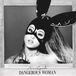 Dangerous Ariana Grande - Dangerous Woman