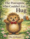 The Porcupine Who Couldn't Get A Hug