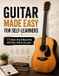 GUITAR Independently Published Guitar Made Easy for Self-Learners: 75 Rock, Pop & Blues Hits with Tabs, Chords & Lyrics-The Complete Beginner Songbook