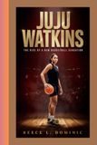 JUJU WATKINS: THE RISE OF A NEW BASKETBALL SENSATION